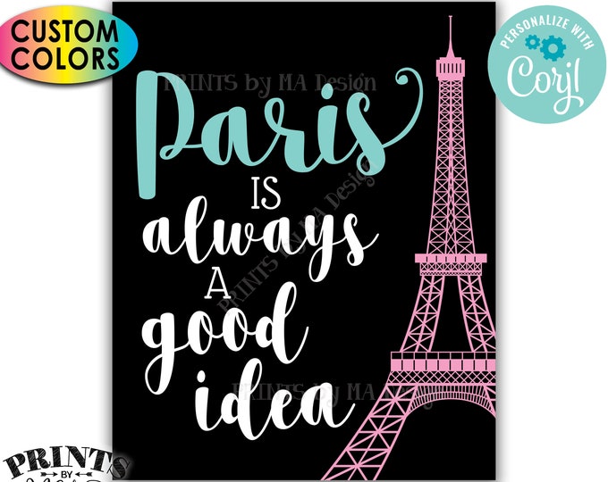 Paris is Always a Good Idea sign, Eiffel Tower, Travel, PRINTABLE 8x10"/16x20" Black Background Sign <Edit Colors Yourself with Corjl>