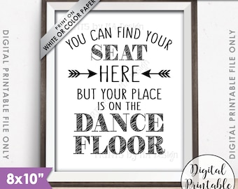 You Can Find Your Seat Here But Your Place is on the Dance Floor Wedding Seating Sign, Find A Seat Sign, 8x10” Printable Instant Download
