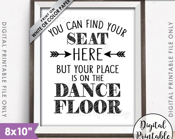 You Can Find Your Seat Here But Your Place is on the Dance Floor Wedding Seating Sign, Find A Seat Sign, 8x10” Printable Instant Download