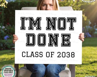 I'm NOT Done Class of 2038 Graduation Sign, Still in School, Sibling Graduation, Black & White PRINTABLE 8x10/16x20” Sign <ID>