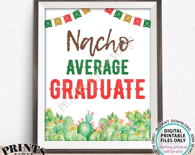 Nacho Average Graduate Sign, PRINTABLE 8x10/16x20” Cactus Themed Sign Graduation Party Decoration <Instant Download>