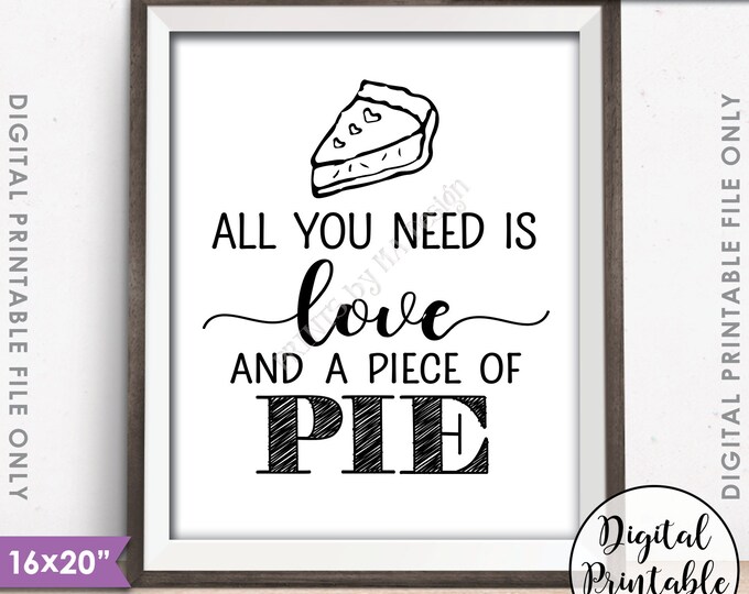 Pie Sign, All You Need is Love and a Piece of Pie Display, Wedding Pie, Black & White 8x10/16x20" Instant Download Digital Printable File