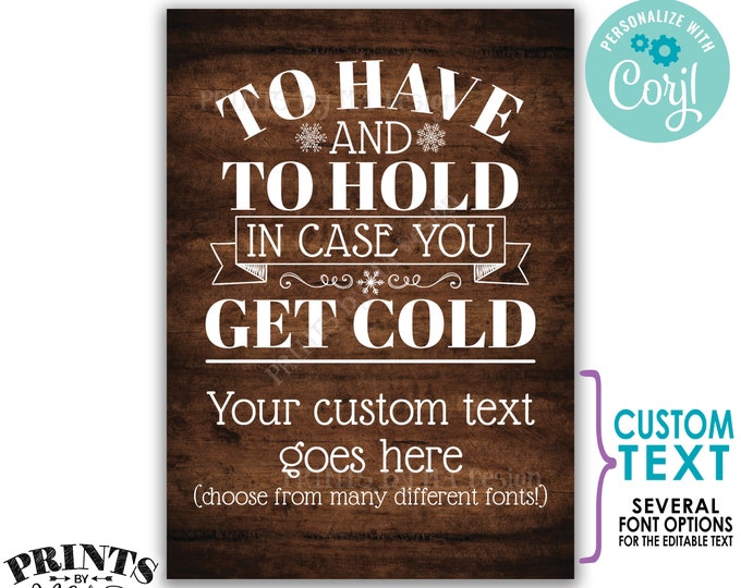 To Have and To Hold In Case You Get Cold Sign, Custom PRINTABLE 5x7” Rustic Wood Style Wedding Sign <Edit Yourself with Corjl>