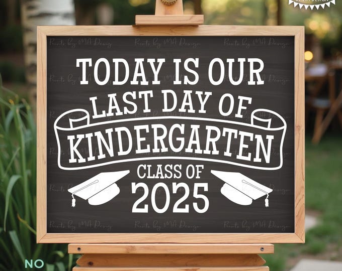 Our Last Day of Kindergarten Sign, Graduation Class of 2025, PRINTABLE 8x10/16x20” Chalkboard Style Kindergarten Grad Party Decoration <ID>
