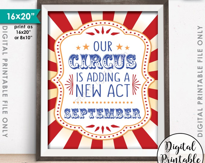 Circus Pregnancy Announcement, Our Circus is Adding a New Act in SEPTEMBER Dated PRINTABLE 8x10/16x20" Circus Themed Baby Reveal Sign <ID>