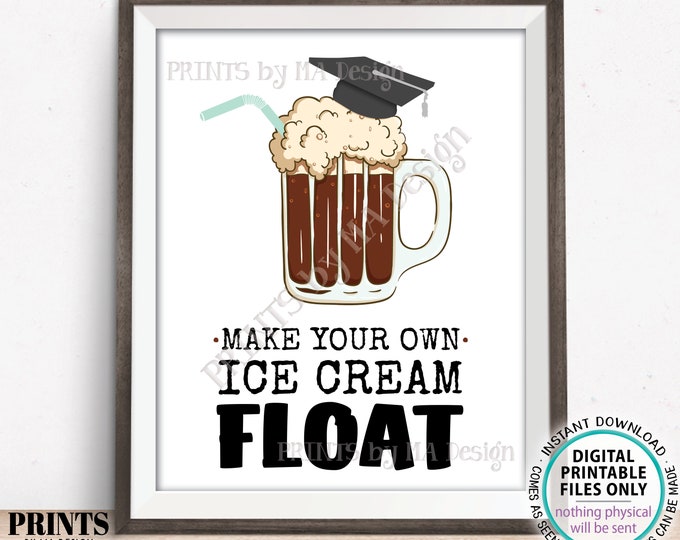 Graduation Party Ice Cream Float Sign, Build a Float, Make Your Own Float, Ice Cream Soda Root Beer, PRINTABLE 8x10/16x20” Grad Sign <ID>