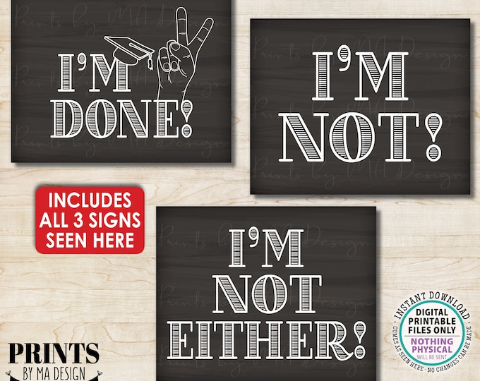 I'm Done Sign, I'm Not, I'm Not Either, Peace Out High School Graduation, Funny, Three PRINTABLE 8x10/16x20” Chalkboard Style Signs <ID>