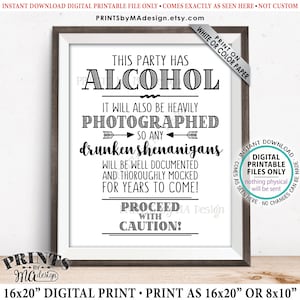 May include: A printable sign with black text on a white background. The text reads: "This party has alcohol. It will also be heavily photographed so any drunken shenanigans will be well documented and thoroughly mocked for years to come! Proceed with caution!"