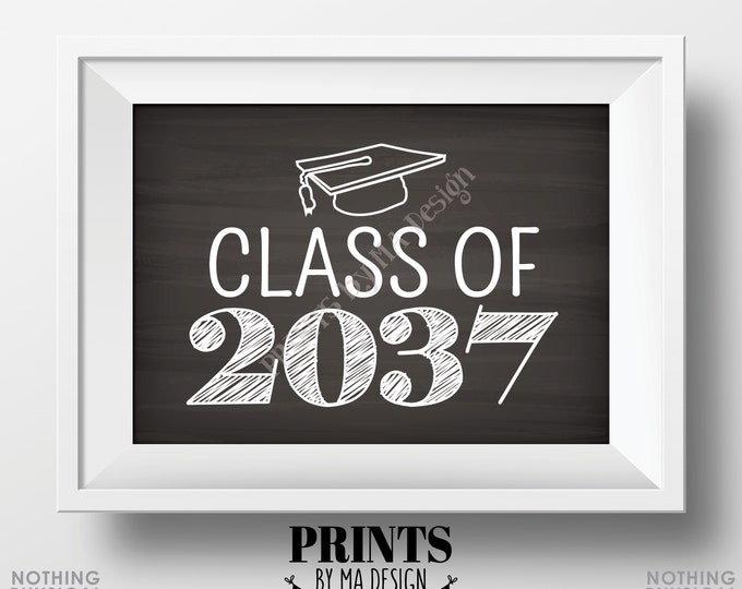Class of 2037 Sign, First Day of School Photo Prop, High School Graduation, College Grad Cap, PRINTABLE 5x7" Chalkboard Style Sign <ID>