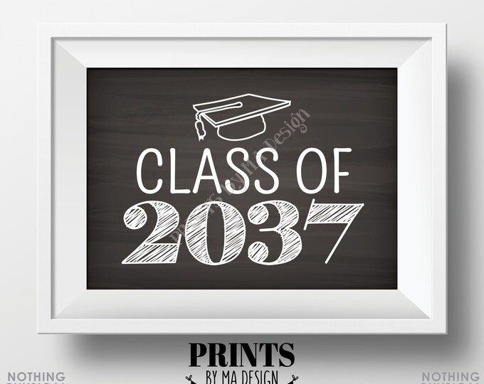 Class of 2037 Sign, First Day of School Photo Prop, High School Graduation, College Grad Cap, PRINTABLE 5x7" Chalkboard Style Sign <ID>