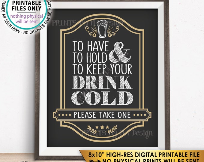 Drink Holder Wedding Favor Sign, To Have and To Hold and to Keep Your Drink Cold, Take a Koozie Sign, 8x10” Printable Instant Download Sign