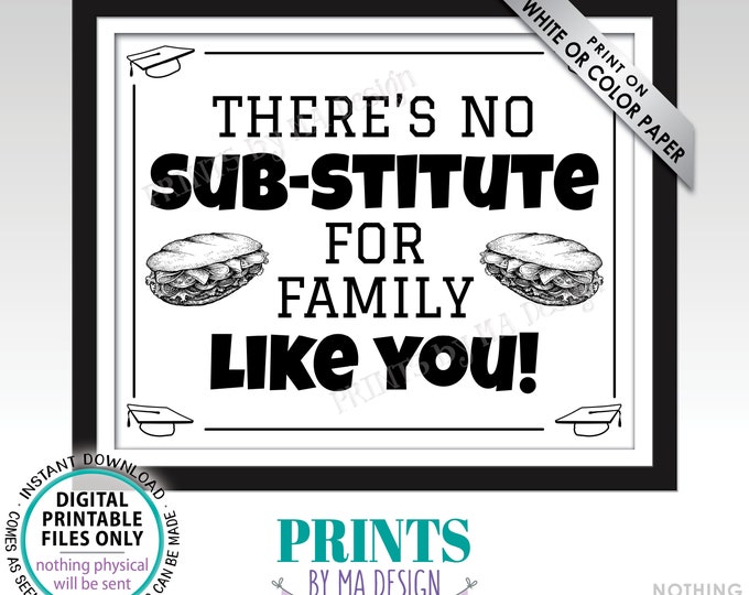 Graduation Party Sub Sandwich Sign, No Substitute for Family Like You, PRINTABLE 8x10/16x20” Black & White Grad Party Food Sign <ID>