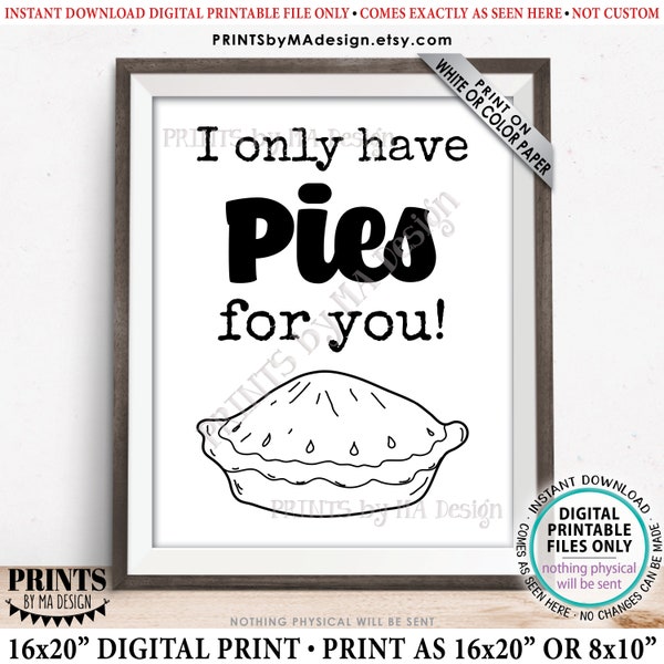 Pie Sign, I Only Have Pies for You, Wedding Dessert Table Display, PRINTABLE 8x10/16x20” B&W Sign, Bridal Shower, Anniversary <ID>