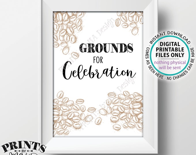 Grounds for Celebration Coffee Sign, Beverage Station, 5x7” PRINTABLE Sign, Wedding Bridal Shower, Baby Shower, Birthday , Graduation <ID>