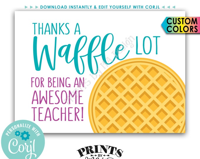 Teacher Appreciation Card/Sign, Thanks a Waffle Lot for being an Awesome Teacher, PRINTABLE 5x7” Digital File <Edit Colors Yourself w/Corjl>