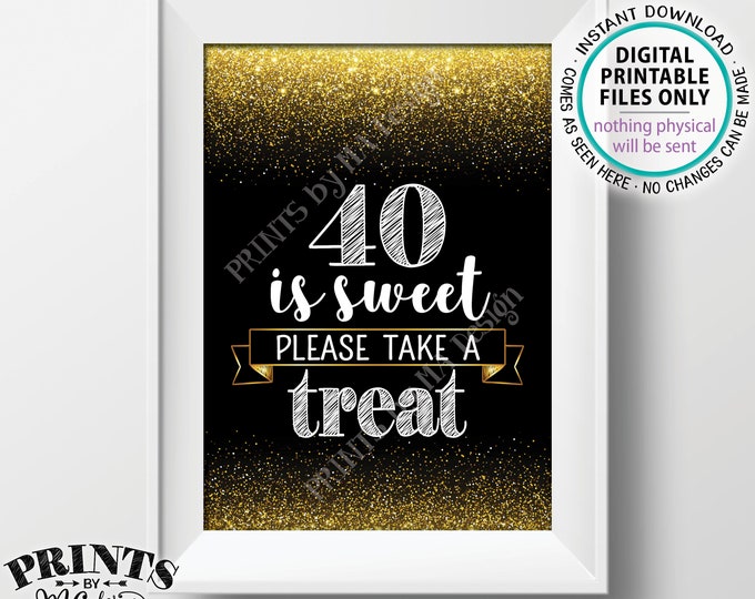 40th Birthday, 40 is Sweet Please Take a Treat Fortieth Party Decor, 40th Anniversary, PRINTABLE Black & Gold Glitter 5x7” 40 Sign <ID>