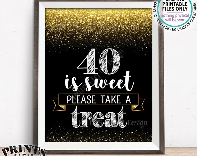 40th Birthday, 40 is Sweet Please Take a Treat Fortieth Party Decor, 40th Anniversary, PRINTABLE Black & Gold Glitter 8x10” 40 Sign <ID>