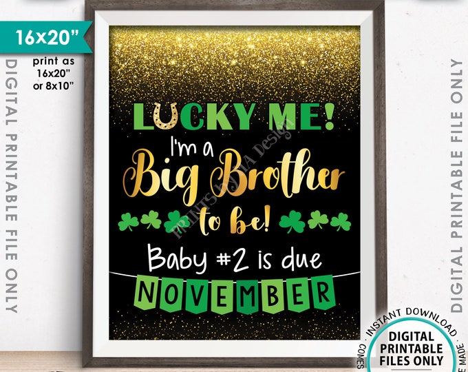 St Patrick's Day Pregnancy Announcement Sign, Lucky Me I'm a Big Brother to Be in NOVEMBER Dated Gold Glitter PRINTABLE Reveal Sign <ID>