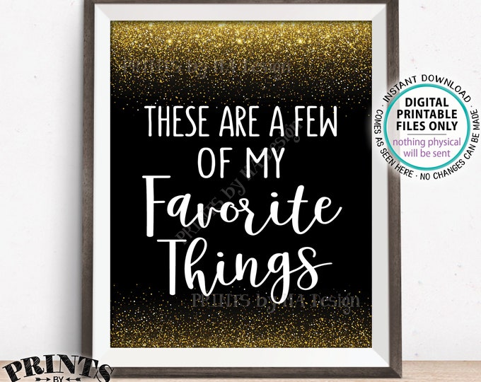 These Are a Few of My Favorite Things Sign Memory, Wedding, Birthday, Graduation, Retirement, PRINTABLE 8x10" Black & Gold Glitter Sign <ID>