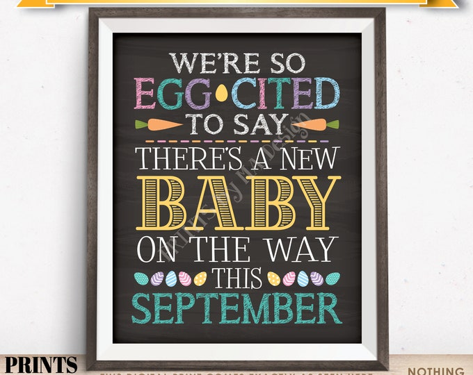 Easter Pregnancy Announcement, So Egg-Cited there's a Baby on the Way in SEPTEMBER dated PRINTABLE Chalkboard Style Baby Reveal Sign <ID>