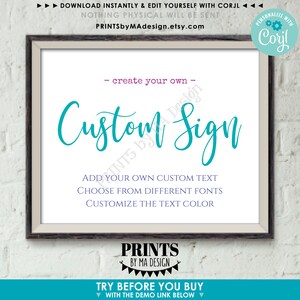 May include: A printable sign that says "Create your own custom sign". The sign is white with teal and purple text. It says to add your own custom text, choose from different fonts, and customize the text color. The sign also says "Prints by Ma Design" and "Try before you buy with the demo link below".