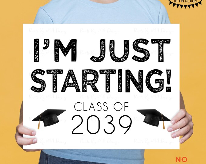 I'm Just Starting School Sign, Class of 2039, Coordinates with I'm Done Graduation Sign with Scroll, PRINTABLE 8x10/16x20” Sign <ID>