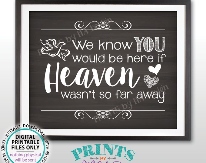 Heaven Sign, We Know You Would Be Here if Heaven Wasn't So Far Away Wedding Sign, Reception, Chalkboard Style PRINTABLE 8x10” Sign <ID>