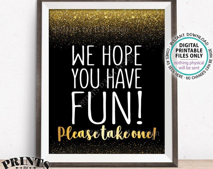 Party Favor Sign We Hope You Have Fun Please Take One, Birthday Graduation Retirement Shower, PRINTABLE Black/Gold Glitter 8x10” Sign <ID>