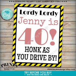 May include: A printable sign with black and yellow stripes around the border. The sign says "Lordy Lordy Jenny is 40! Honk as you drive by!" in black and pink text. The sign is for a 40th birthday party.