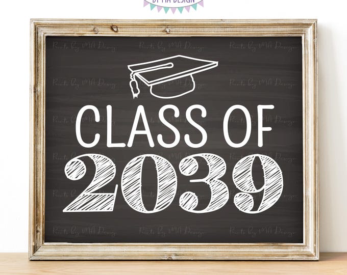 Class of 2039 Sign, First Day of School, Kindergarten Photo Prop, PRINTABLE 8x10/16x20" Chalkboard Style Sign, High School Graduation <ID>