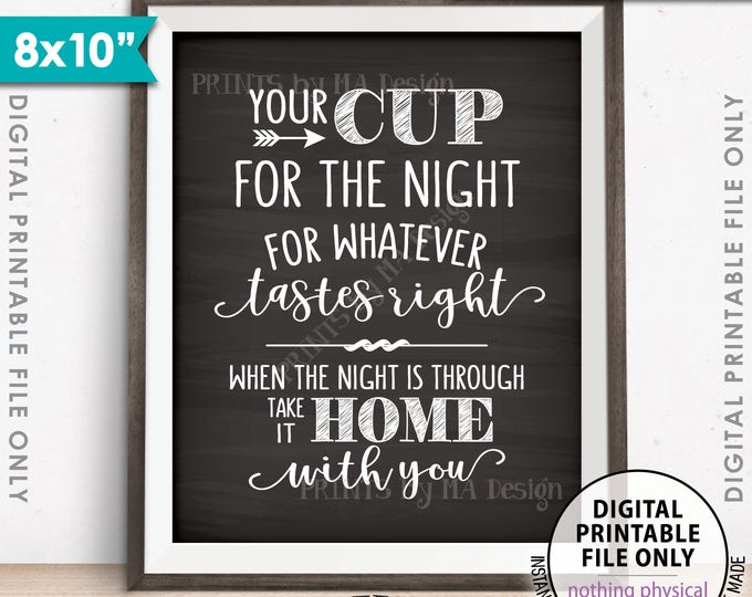 Your Cup for the Night for Whatever Tastes Right, Take it Home, Wedding, Graduation Sign, 8x10” Chalkboard Style Printable Instant Download