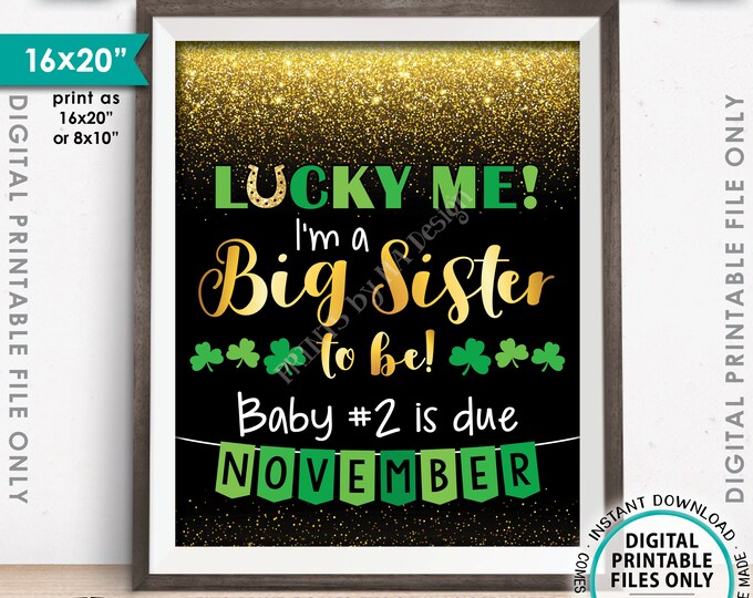 St Patrick's Day Pregnancy Announcement Sign, Lucky Me I'm a Big Sister to Be, #2 due NOVEMBER Dated Gold Glitter PRINTABLE Reveal Sign <ID>