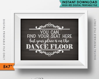 Find Your Seat Sign, You can find your seat here, but your place is on the dance floor, Seating Sign, 5x7" Instant Download Printable File