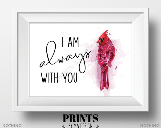 Cardinal Sign, I am Always WIth You, Visitor from Heaven, Funeral Gift, Loss of a Loved One, Printable 5x7” Sign <Instant Download>