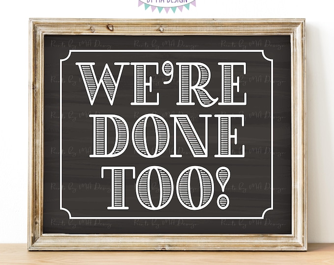 We're Done Too School Sign, Coordinates with I'm Done Graduation Sign, High School Graduate, PRINTABLE 8x10/16x20” Sign <ID>