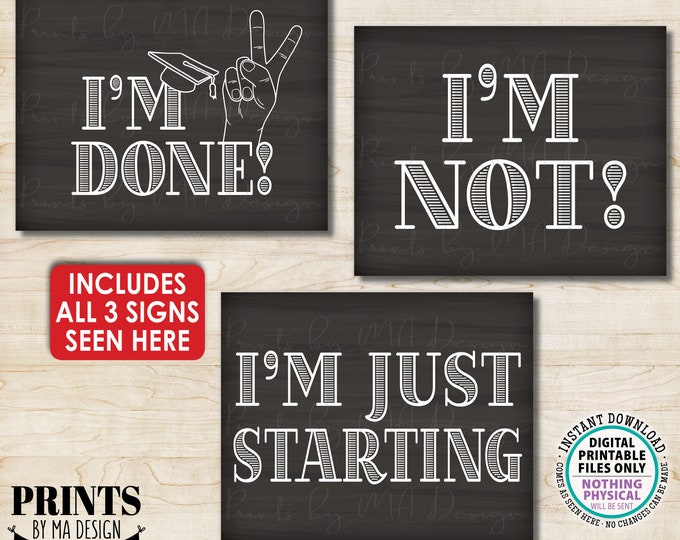 I'm Done Sign, I'm Not, I'm Just Starting, Peace Out High School Graduation, Funny, Three PRINTABLE 8x10/16x20” Chalkboard Style Signs <ID>