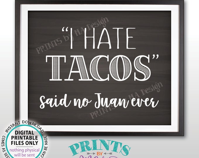 Taco Sign, I Hate Tacos Said No Juan Ever, Fiesta, Graduation Retirement Birthday, PRINTABLE 8x10” Chalkboard Style Funny Tacos Sign <ID>