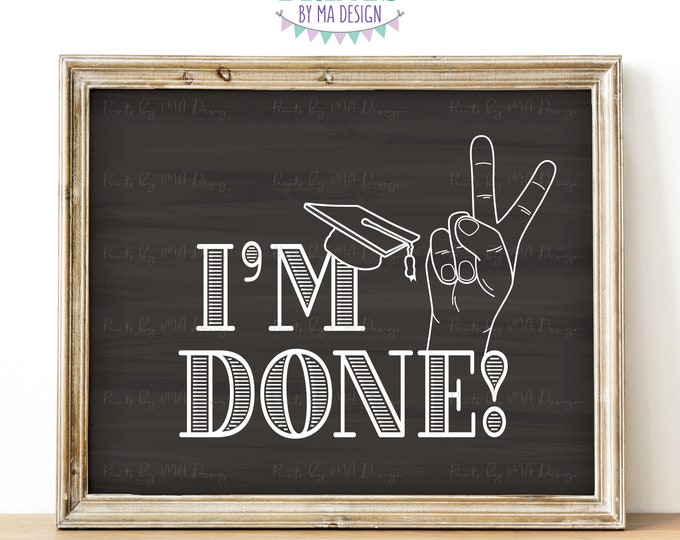 I'm Done Graduation Sign, Peace Out I'm Done High School Graduation, College Graduate, PRINTABLE 8x10/16x20” Chalkboard Style Grad Sign <ID>
