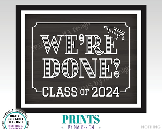 We're Done! Class of 2024 Sign, College or High School Graduation, Senior Pictures, PRINTABLE 8x10/16x20” Chalkboard Style Grad Sign <ID>