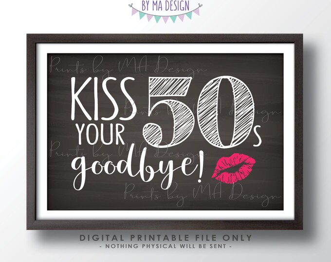 60th Birthday Sign, Kiss Your 50s Goodbye, Funny 60th Candy Bar Sign, Sixtieth Bday Party Decor, PRINTABLE 4x6" Chalkboard Style Sign <ID>