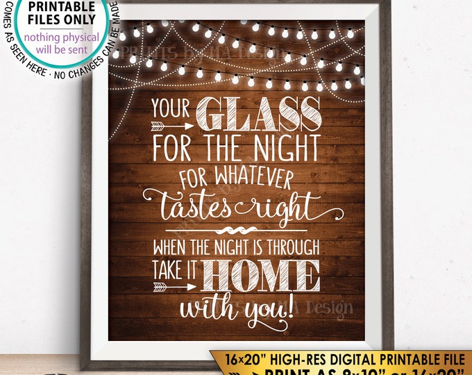 Your Glass for the Night for Whatever Tastes Right Glass Favors, Take it Home With You, PRINTABLE 8x10/16x20” Rustic Wood Style Sign <ID>