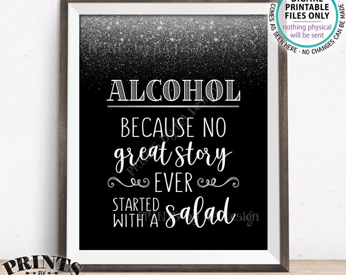 Alcohol Because No Great Story Ever Started With A Salad, Funny Wedding Reception Bar Sign, Black/Silver Glitter PRINTABLE Alcohol Sign <ID>