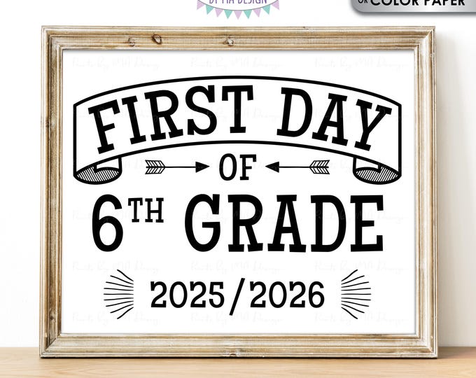 First Day of School Sign, Sixth Grader, Starting 6th Grade, 2025-2026 dated PRINTABLE 8x10/16x20” Back to School Sign, Grade Six <ID>