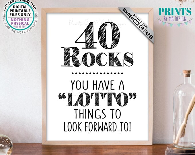 40th Birthday, 40 Rocks Lottery Sign, You Have a Lotto Things to Look Forward To, 40th Bday Gift, PRINTABLE Black & White 8x10” Sign <ID>