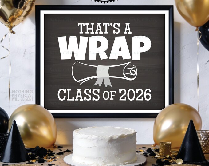 That's a Wrap Sign, Class of 2026 High School Graduation Diploma, PRINTABLE 8x10/16x20” Chalkboard Style 2026 Grad Sign <ID>