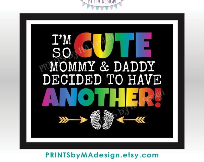 I'm So Cute Mommy & Daddy Decided to Have Another, Rainbow Baby Number 2 Pregnancy Announcement, PRINTABLE 8x10/16x20" Baby Reveal Sign <ID>