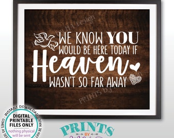 Heaven Sign, We Know You Would Be Here Today if Heaven Wasn't So Far Away, PRINTABLE 8x10/16x20” Rustic Wood Style Wedding Tribute Sign <ID>