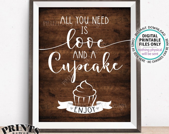 All You Need is Love and a Cupcake Sign, Wedding Cupcakes, Valentine's Day Treats, PRINTABLE 8x10/16x20” Rustic Wood Style Cupcake Sign <ID>