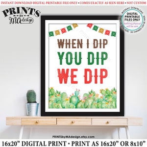 Fiesta Dip Sign, When I Dip You Dip We Dip, PRINTABLE 8x10/16x20” Cactus Themed Sign, Tacos Nachos Graduation Party Decorations &lt;ID&gt;