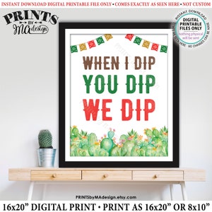 Fiesta Dip Zeichen, wenn ich tauche Sie Dip We Dip, DRUCKBARE 8x10/16x20 Zoll Kaktus Themed Schild, Tacos Nachos Abschlussfeier Dekorationen <ID>